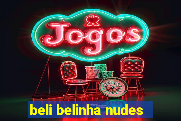 beli belinha nudes